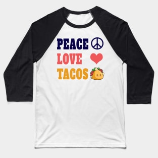 Peace Love Tacos Funny Quote Baseball T-Shirt